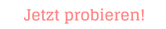 Jetzt probieren!