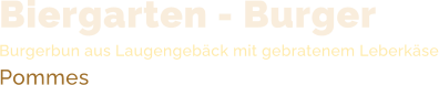 Biergarten - Burger Burgerbun aus Laugengebäck mit gebratenem LeberkäsePommes