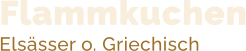 Flammkuchen Elsässer o. Griechisch